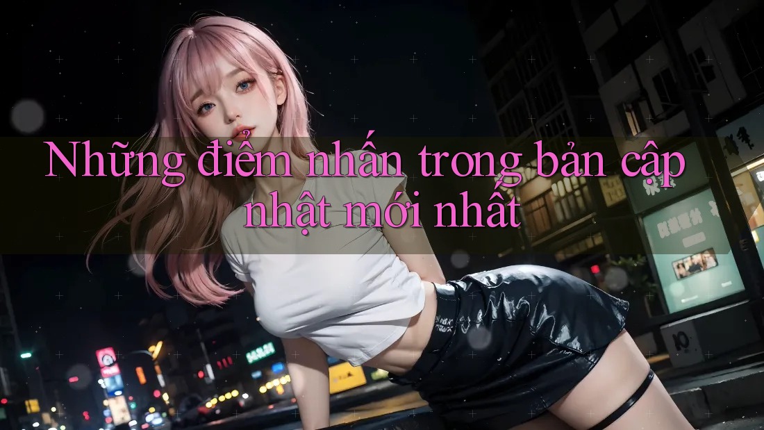 Những điểm nhấn trong bản cập nhật mới nhất Những điểm nhấn trong bản cập nhật mới nhất