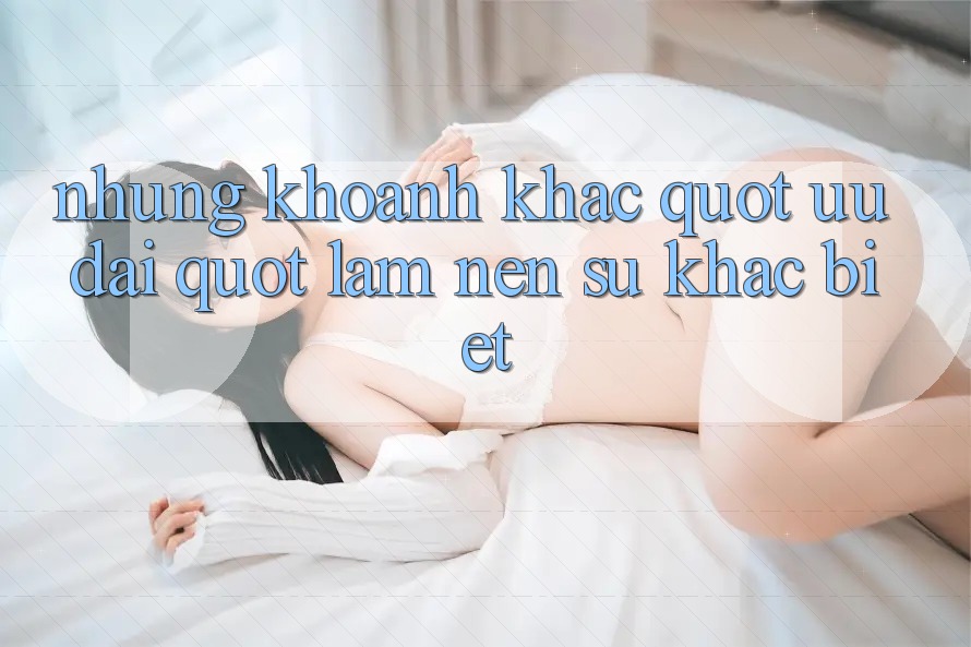 Những Khoảnh Khắc " Ưu Đãi" Làm Nên Sự Khác Biệt Những Khoảnh Khắc " Ưu Đãi" Làm Nên Sự Khác Biệt