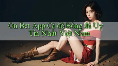 on bet app cá độ bóng đá uy tín nhất việt nam