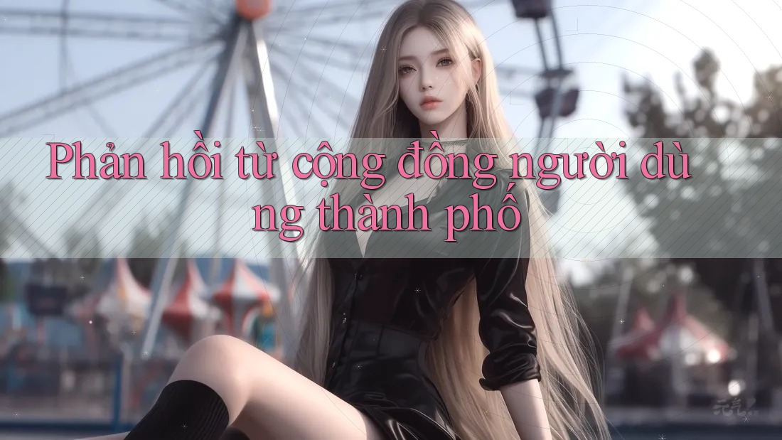 Phản hồi từ cộng đồng người dùng thành phố Phản hồi từ cộng đồng người dùng thành phố