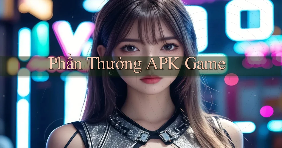 Phần thưởng APK game