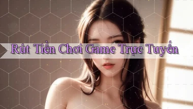 Rút tiền Chơi game trực tuyến