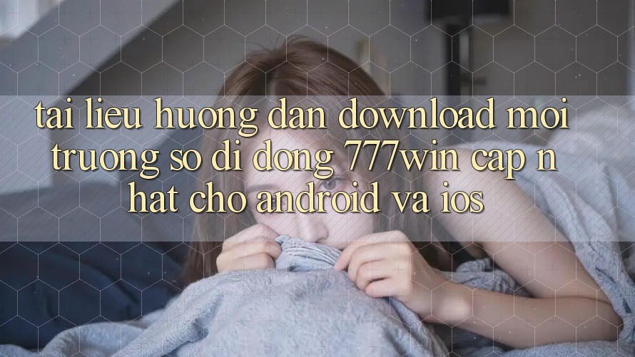 Tài liệu hướng dẫn Download Môi trường số di động 777win Cập Nhật Cho Android và iOS Tài liệu hướng dẫn Download Môi trường số di động 777win Cập Nhật Cho Android và iOS