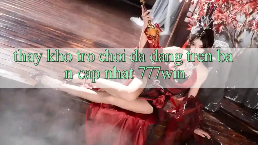 Thấy Kho Trò chơi Đa Dạng Trên Bản Cập Nhật 777win Thấy Kho Trò chơi Đa Dạng Trên Bản Cập Nhật 777win