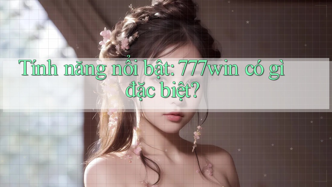 Tính năng nổi bật: 777win có gì đặc biệt?