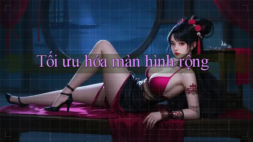 Tối ưu hóa màn hình rộng Tối ưu hóa màn hình rộng