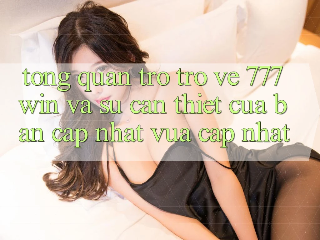 Tổng Quan Trở trở về 777win Và Sự Cần Thiết Của Bản Cập Nhật Vừa cập nhật Tổng Quan Trở trở về 777win Và Sự Cần Thiết Của Bản Cập Nhật Vừa cập nhật