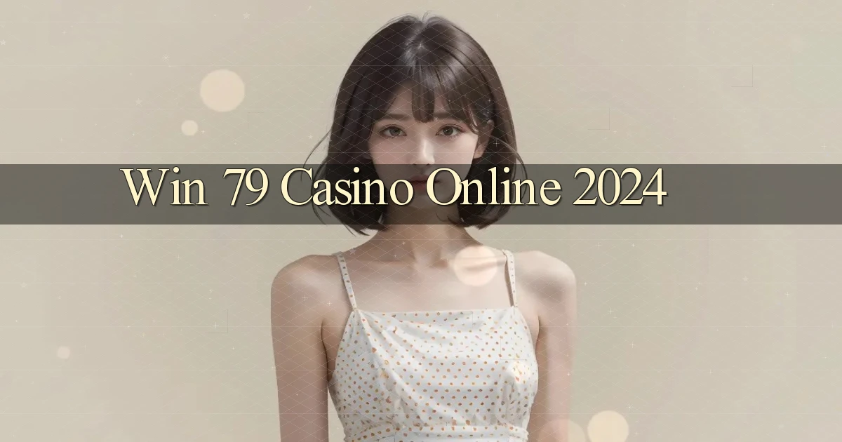 win 79 casino online 2024